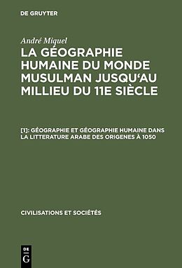Livre Relié Géographie et géographie humaine dans la litterature arabe des origenes à 1050 de André Miquel