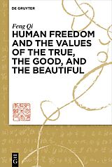eBook (epub) Human Freedom and the Values of the True, the Good, and the Beautiful de Feng Qi