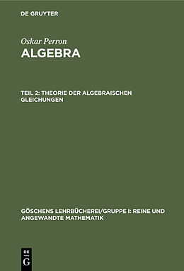 Fester Einband Oskar Perron: Algebra / Theorie der algebraischen Gleichungen von Oskar Perron