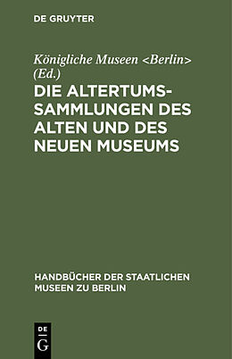 Fester Einband Die Altertums-Sammlungen des Alten und des Neuen Museums von 
