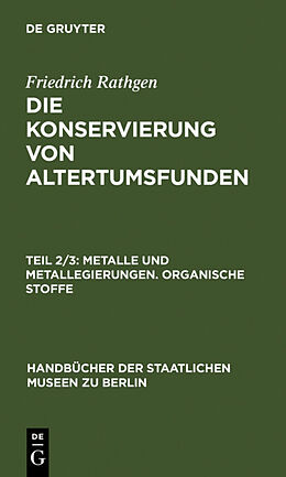 Fester Einband Friedrich Rathgen: Die Konservierung von Altertumsfunden / Metalle und Metallegierungen. Organische Stoffe von Friedrich Rathgen