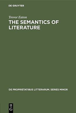 Fester Einband The semantics of literature von Trevor Eaton