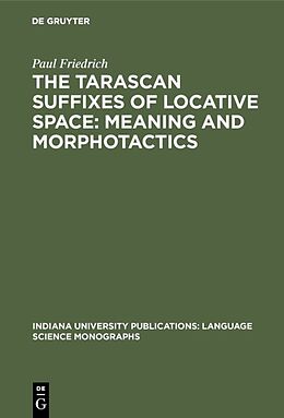 Livre Relié The Tarascan suffixes of locative space: Meaning and morphotactics de Paul Friedrich