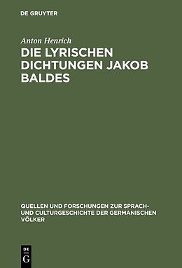 Fester Einband Die lyrischen Dichtungen Jakob Baldes von Anton Henrich