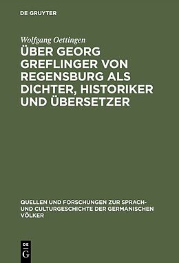 Fester Einband Über Georg Greflinger von Regensburg als Dichter, Historiker und Übersetzer von Wolfgang Oettingen
