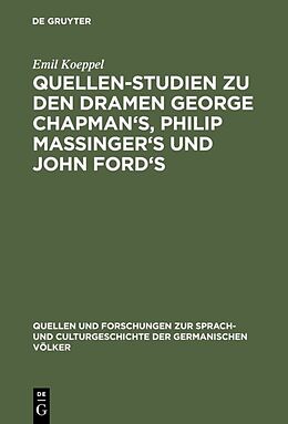 Fester Einband Quellen-Studien zu den Dramen George Chapman's, Philip Massinger's und John Ford's von Emil Koeppel