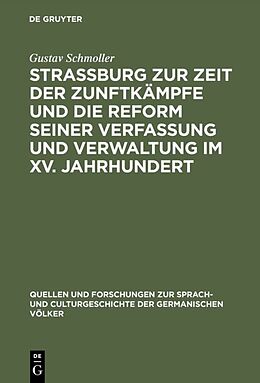 Fester Einband Strassburg zur Zeit der Zunftkämpfe und die Reform seiner Verfassung und Verwaltung im XV. Jahrhundert von Gustav Schmoller
