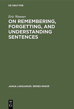 Fester Einband On remembering, forgetting, and understanding sentences von Eric Wanner