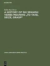 Fester Einband A history of six Spanish verbs meaning "to take, seize, grasp" von Bobby Ray Glover