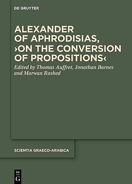 Livre Relié Alexander of Aphrodisias, 'On the Conversion of Propositions' de 