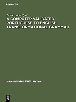 Fester Einband A computer validated Portuguese to English transformational grammar von James Larkin Wyatt