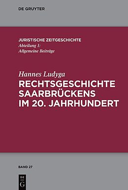 Fester Einband Rechtsgeschichte Saarbrückens im 20. Jahrhundert von Hannes Ludyga