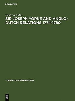 Fester Einband Sir Joseph Yorke and Anglo-Dutch relations 1774-1780 von Daniel A. Miller