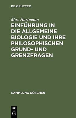 Fester Einband Einführung in die allgemeine Biologie und ihre philosophischen Grund- und Grenzfragen von Max Hartmann