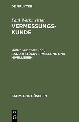 Fester Einband Paul Werkmeister: Vermessungskunde / Stückvermessung und Nivellieren von Walter Grossmann
