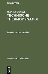 Fester Einband Wilhelm Nußelt: Technische Thermodynamik / Grundlagen von Wilhelm Nußelt