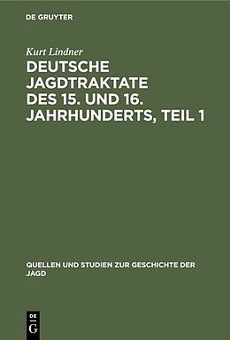 Fester Einband Deutsche Jagdtraktate des 15. und 16. Jahrhunderts, Teil 1 von Kurt Lindner