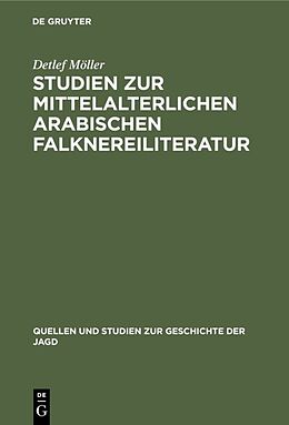 Fester Einband Studien zur mittelalterlichen arabischen Falknereiliteratur von Detlef Möller