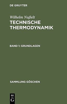 Fester Einband Wilhelm Nußelt: Technische Thermodynamik / Grundlagen von Wilhelm Nußelt