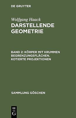Fester Einband Wolfgang Haack: Darstellende Geometrie / Körper mit krummen Begrenzungsflächen. Kotierte Projektionen von Wolfgang Haack