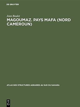 Fester Einband Magoumaz. Pays Mafa (Nord Cameroun) von Jean Boulet