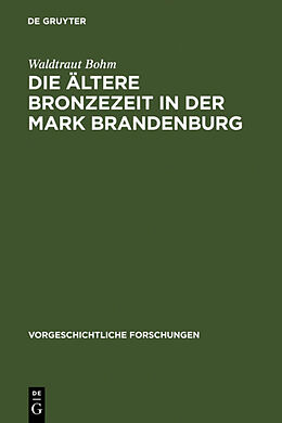 Fester Einband Die ältere Bronzezeit in der Mark Brandenburg von Waldtraut Bohm
