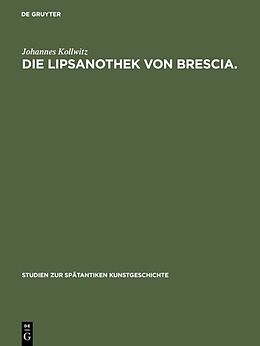 Fester Einband Die Lipsanothek von Brescia. von Johannes Kollwitz