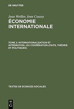 Livre Relié Internationalisation et intégration...ou coopération (faits, théorie et politiques) de Jean Coussy, Jean Weiller