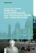 E-Book (pdf) Friedrich Schleiermacher als Sozialphilosoph des Christentums von Arnulf von Scheliha