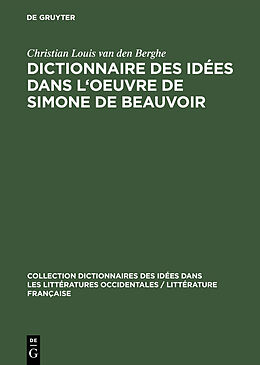 Livre Relié Dictionnaire des idées dans l'oeuvre de Simone de Beauvoir de Christian Louis Van Den Berghe