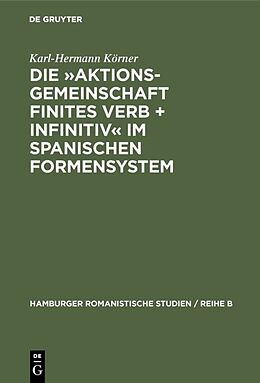 Fester Einband Die »Aktionsgemeinschaft finites Verb + Infinitiv« im spanischen Formensystem von Karl-Hermann Körner