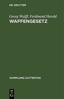 Fester Einband Waffengesetz von Georg Wulff, Ferdinand Herold