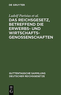 Fester Einband Das Reichsgesetz, betreffend die Erwerbs- und Wirtschaftsgenossenschaften von Ludolf Parisius, Hans Crüger, Adolf Crecelius