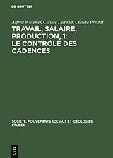 Fester Einband Travail, salaire, production, 1: Le Contrôle des Cadences von Alfred Willener, Claude Prestat, Claude Durand