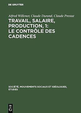 Livre Relié Travail, salaire, production, 1: Le Contrôle des Cadences de Alfred Willener, Claude Prestat, Claude Durand