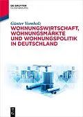 E-Book (epub) Wohnungswirtschaft, Wohnungsmärkte und Wohnungspolitik in Deutschland von Günter Vornholz