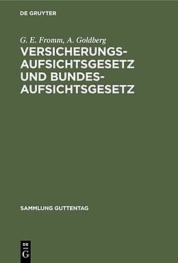 Fester Einband Versicherungsaufsichtsgesetz und Bundesaufsichtsgesetz von G. E. Fromm, A. Goldberg