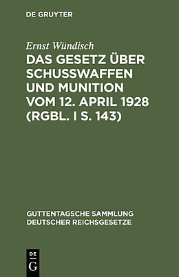 Fester Einband Das Gesetz über Schusswaffen und Munition vom 12. April 1928 (RGBl. I S. 143) von Ernst Wündisch