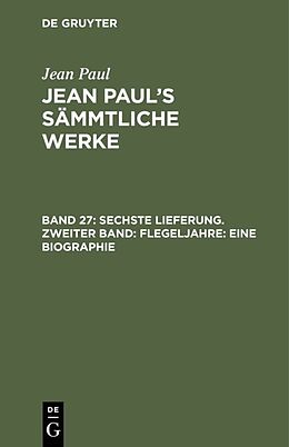 Fester Einband Jean Paul: Jean Pauls Sämmtliche Werke / Sechste Lieferung. Zweiter Band: Flegeljahre. Eine Biographie von Jean Paul