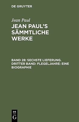 Fester Einband Jean Paul: Jean Pauls Sämmtliche Werke / Sechste Lieferung. Dritter Band: Flegeljahre. Eine Biographie von Jean Paul