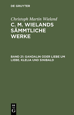 Fester Einband Christoph Martin Wieland: C. M. Wielands Sämmtliche Werke / Gandalin oder Liebe um Liebe. Klelia und Sinibald von Christoph Martin Wieland