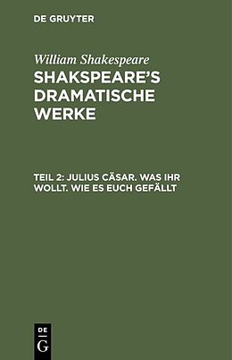 Fester Einband William Shakespeare: Shakspeares dramatische Werke / Julius Cäsar. Was Ihr wollt. Wie es euch gefällt von August Wilhelm [Übers.] Schlegel