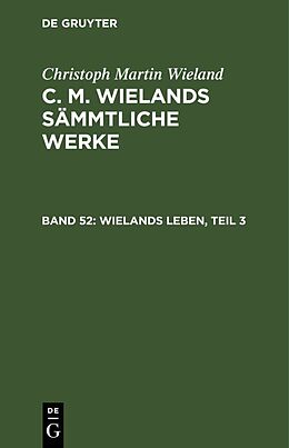 Fester Einband Christoph Martin Wieland: C. M. Wielands Sämmtliche Werke / Wielands Leben, Teil 3 von Christoph Martin Wieland
