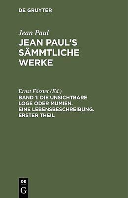 Fester Einband Jean Paul: Jean Pauls Sämmtliche Werke / Die unsichtbare Loge oder Mumien. Eine Lebensbeschreibung. Erster Theil von Jean Paul
