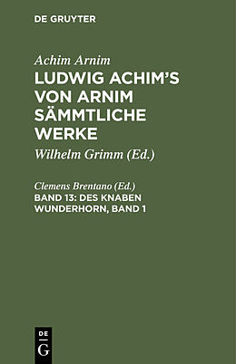 Fester Einband Achim Arnim: Ludwig Achim's von Arnim sämmtliche Werke / Des Knaben Wunderhorn, Band 1 von Achim Arnim, Clemens Brentano