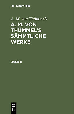 Fester Einband A. M. von Thümmels: A. M. von Thümmels Sämmtliche Werke / A. M. von Thümmels: A. M. von Thümmels Sämmtliche Werke. Band 8 von A. M. von Thümmels