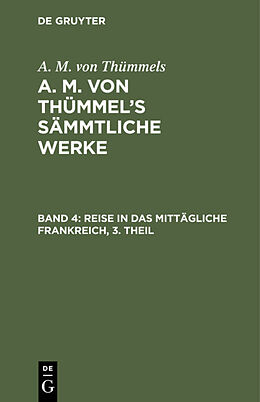 Fester Einband A. M. von Thümmels: A. M. von Thümmels Sämmtliche Werke / Reise in das mittägliche Frankreich, 3. Theil von A. M. von Thümmels