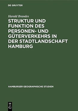 Fester Einband Struktur und Funktion des Personen- und Güterverkehrs in der Stadtlandschaft Hamburg von Harald Brandes