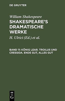Fester Einband William Shakespeare: Shakespeares dramatische Werke / König Lear. Troilus und Cressida. Ende gut, alles gut von August Wilhelm Schlegel