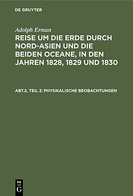 Fester Einband Adolph Erman: Reise um die Erde durch Nord-Asien und die beiden Oceane,... / Inclinationen und Intensitäten, Declinationsbeobachtungen auf der See, periodische Declinationsveränderungen von Adolph Erman